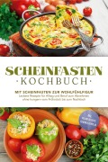 Scheinfasten Kochbuch: Mit Scheinfasten zur Wohlfühlfigur - Leckere Rezepte für Alltag und Beruf zum Abnehmen ohne hungern vom Frühstück bis zum Nachtisch - inkl. vegane Rezepte, Scheinfastenplan - Stefan Wenzel