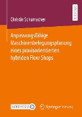 Cover-Bild zum Titel 'Anpassungsfähige Maschinenbelegungsplanung eines praxisorientierten hybriden Flow Shops' von 'Christin Schumacher'