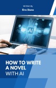 Cover-Bild zum Titel 'How to Write a Novel with AI' von 'Eira Stone'