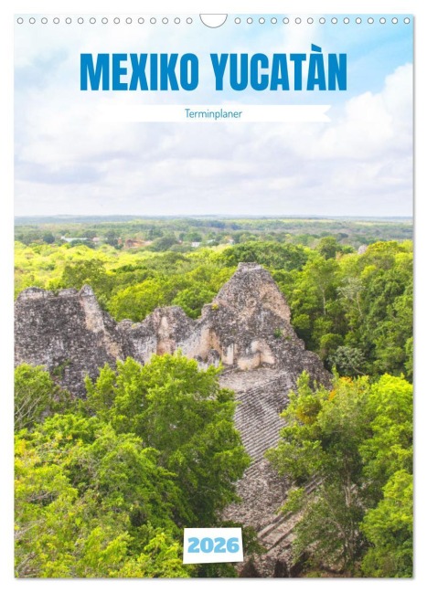 Mexiko Yucatán Terminplaner (Wandkalender 2026 DIN A3 hoch), CALVENDO Monatskalender - Denise Graupner