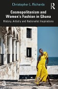 Cover-Bild zum Titel 'Cosmopolitanism and Women's Fashion in Ghana' von 'Christopher L. Richards'