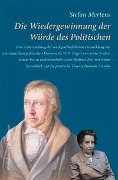 Cover-Bild zum Titel 'Die Wiedergewinnung der Würde des Politischen' von 'Stefan Mertens'