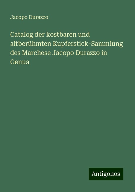 Catalog der kostbaren und altberühmten Kupferstick-Sammlung des Marchese Jacopo Durazzo in Genua - Jacopo Durazzo