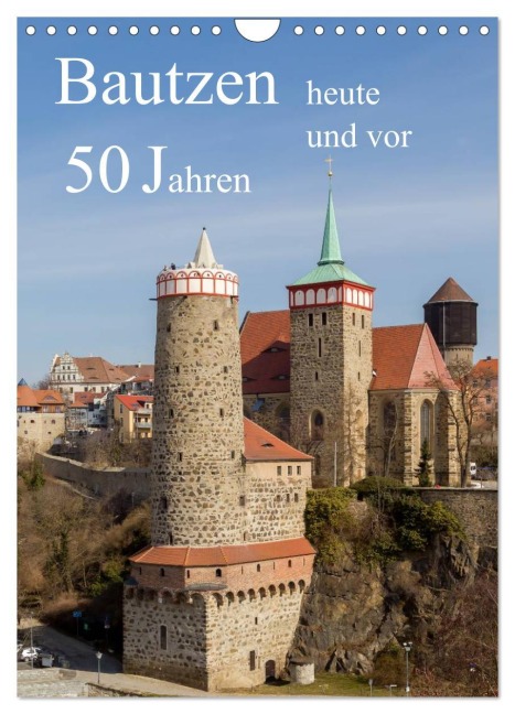 Bautzen vor 50 Jahren und heute (Wandkalender 2026 DIN A4 hoch), CALVENDO Monatskalender - Wilfried Hache
