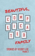 Cover-Bild zum Titel 'Beautiful, Complicated Family: Volume 1' von 'Rosey Lee'