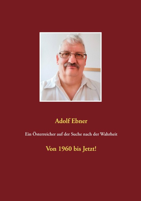 Ein Österreicher auf der Suche nach der Wahrheit - Adolf Ebner