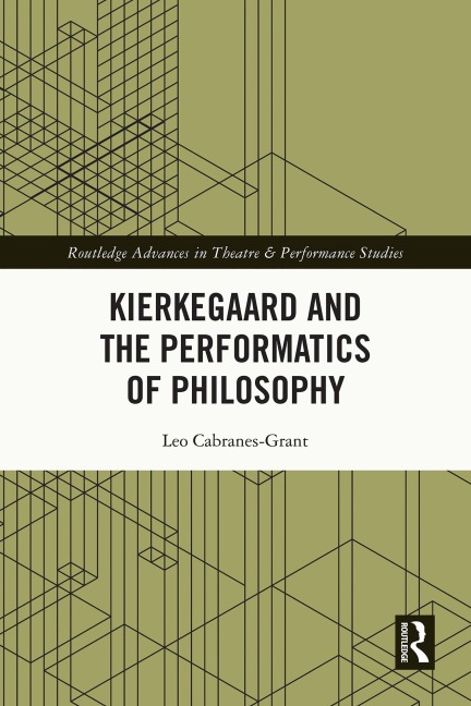 Kierkegaard and the Performatics of Philosophy - Leo Cabranes-Grant