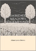 Cover-Bild zum Titel 'Darkened Meadows Call My Name (Verses Of The Broken, #9)' von 'Adam Levon Brown'