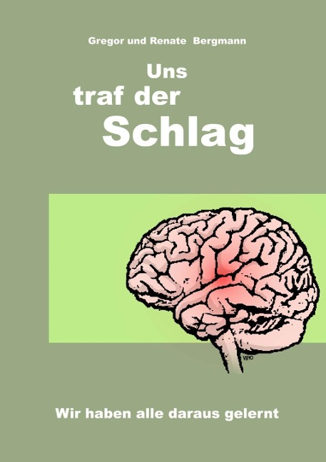 Uns traf der Schlag - Gregor Bergmann, Renate Bergmann