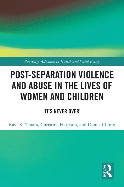 Post-Separation Violence and Abuse in the Lives of Women and Children - Ravi K. Thiara, Donna Chung, Christine Harrison
