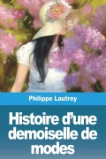 Cover-Bild zum Titel 'Histoire d'une demoiselle de modes' von 'Philippe Lautrey'