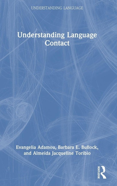 Understanding Language Contact - Evangelia Adamou, Almeida Jacqueline Toribio, Barbara E. Bullock