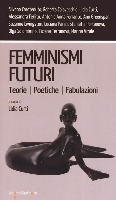 Femminismi futuri. Teorie. Poetiche. Fabulazioni - 