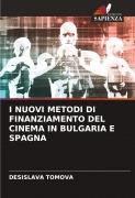 Cover-Bild zum Titel 'I NUOVI METODI DI FINANZIAMENTO DEL CINEMA IN BULGARIA E SPAGNA' von 'Desislava Tomova'