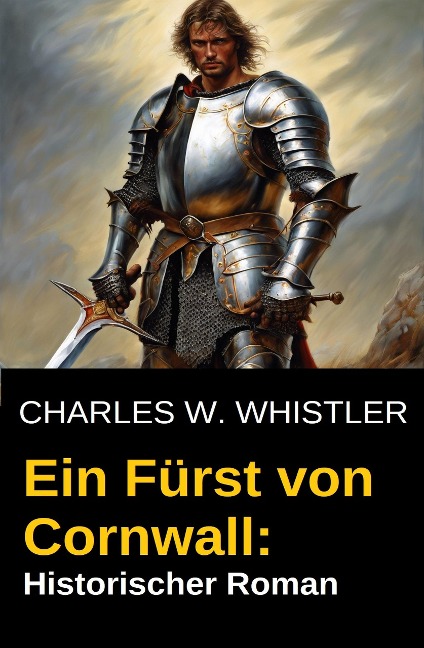 Ein Fürst von Cornwall: Historischer Roman - Charles M. Whistler