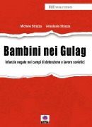 Cover-Bild zum Titel 'Bambini nei gulag. Infanzie negate nei campi di detenzione e lavoro sovietici' von 'Michele Strazza, Anastasia Strazza'