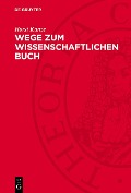 Cover-Bild zum Titel 'Wege zum wissenschaftlichen Buch' von 'Horst Kunze'
