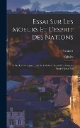 Cover-Bild zum Titel 'Essai Sur Les Moeurs Et L'esprit Des Nations: Et Sur Les Principaux Faits De L'histoire Depuis Charlemagne Jusqu'à Louis Xiii; Volume 1' von 'Voltaire'