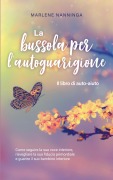 Cover-Bild zum Titel 'La bussola per l'autoguarigione - Il libro di auto-aiuto' von 'Marlene Nanninga'