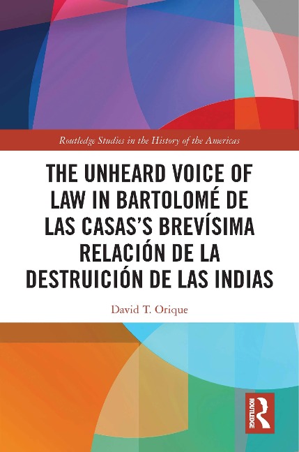 The Unheard Voice of Law in Bartolomé de Las Casas's Brevísima Relación de la Destruición de las Indias - David T. Orique
