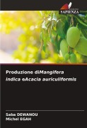 Cover-Bild zum Titel 'Produzione diMangifera indica eAcacia auriculiformis' von 'Saba Dewanou, Michel Egah'
