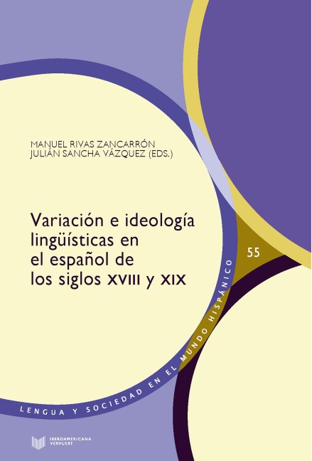 Variación e ideología lingüísticas en el español de los siglos XVIII y XIX - 