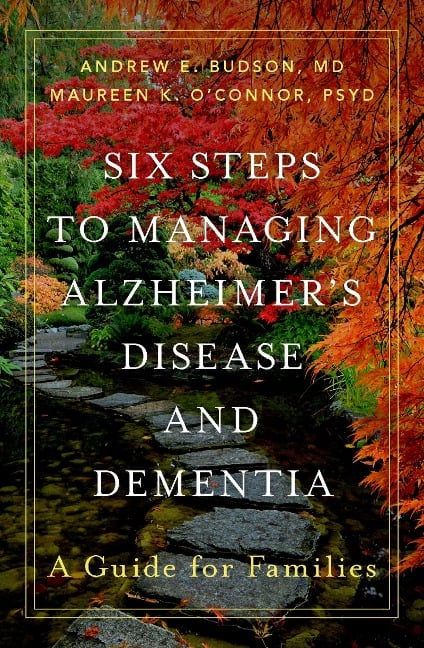 Six Steps to Managing Alzheimer's Disease and Dementia - Andrew E. MD Budson, Maureen K. PsyD O'Connor