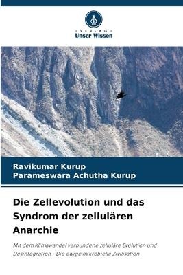Die Zellevolution und das Syndrom der zellulären Anarchie - Ravikumar Kurup, Parameswara Achutha Kurup