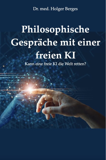 Philosophische Gespräche mit einer freien KI - Holger Berges