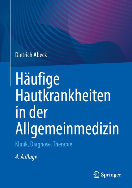 Häufige Hautkrankheiten in der Allgemeinmedizin - Dietrich Abeck