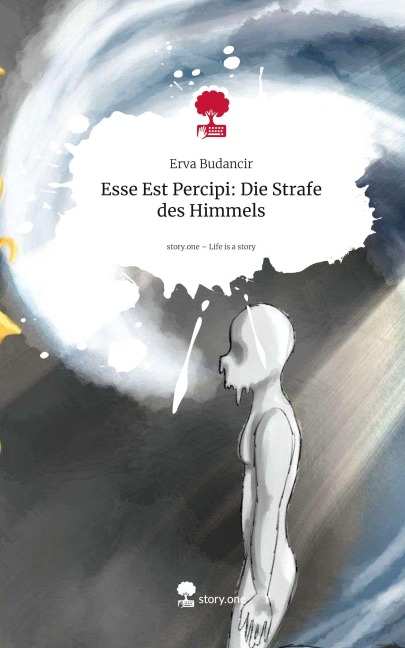 Esse Est Percipi: Die Strafe des Himmels. Life is a Story - story.one - Erva Budancir