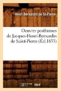 Cover-Bild zum Titel 'Oeuvres Posthumes de Jacques-Henri-Bernardin de Saint-Pierre (Éd.1833)' von 'Henri Bernardin De St-Pierre'