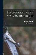 Cover-Bild zum Titel 'L'agriculture Et Maison Rustique' von 'Charles Estienne, Jean Liébault'