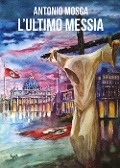 L' ultimo Messia - Antonio Mosca