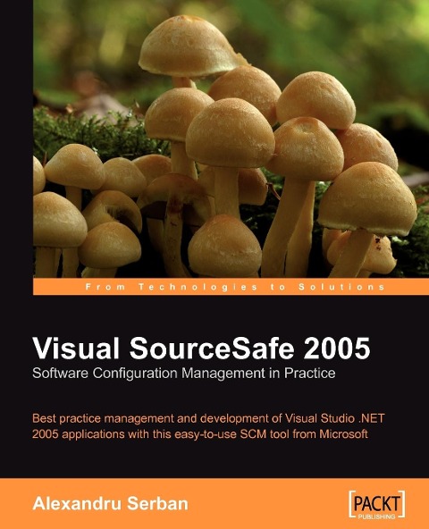 Visual SourceSafe 2005 Software Configuration Management in Practice - Alexandru Serban