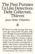 Cover-Bild zum Titel 'The Past Pursues Us like Detectives, Debt Collectors, Thieves' von 'Juan Pablo Villalobos'