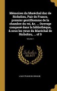 Cover-Bild zum Titel 'Mémoires du Maréchal duc de Richelieu, Pair de France, premier gentilhomme de la chambre du roi, &c. ... Ouvrage composé dans la bibliothèque, & sous' von 'Louis Francois Armand'