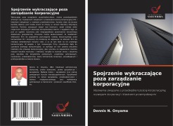 Cover-Bild zum Titel 'Spojrzenie wykraczaj¿ce poza zarz¿dzanie korporacyjne' von 'Dennis N. Onyama'