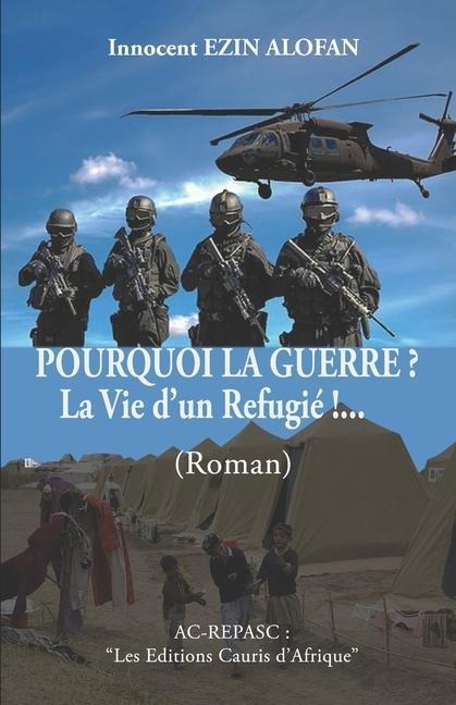 POURQUOI LA GUERRE ? La Vie d'un Refugié !...: Les Editions " Cauris d'Afrique " - Innocent Ezin Alofan