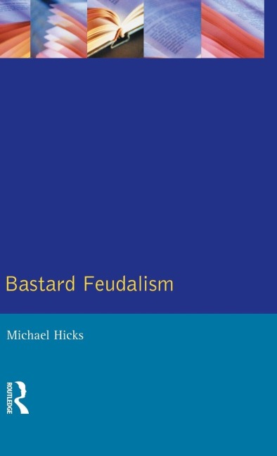 Bastard Feudalism - M. A. Hicks