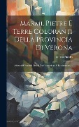 Cover-Bild zum Titel 'Marmi, Pietre E Terre Coloranti Della Provincia Di Verona: (materiali Naturali Litoidi Da Costruzione E Decorazione)...' von 'Enrico Nicolis'