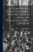 Cover-Bild zum Titel 'A Steam Voyage Down the Danube. With Sketches of Hungary, Wallachia, Servia, Turkey, &c' von ''