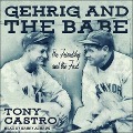 Gehrig and the Babe Lib/E: The Friendship and the Feud - Tony Castro
