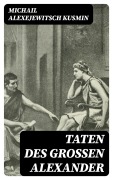 Cover-Bild zum Titel 'Taten des großen Alexander' von 'Michail Alexejewitsch Kusmin'