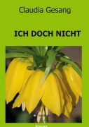 Cover-Bild zum Titel 'ICH DOCH NICHT' von 'Claudia Gesang'