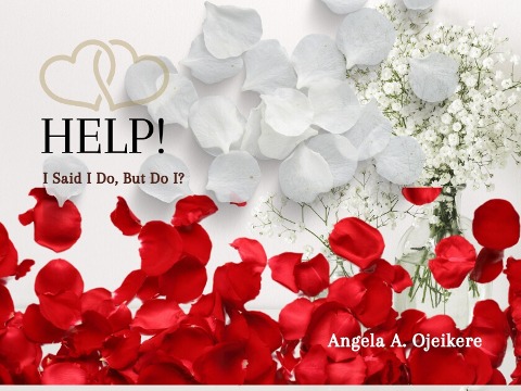 Help I Said I Do But Do I - Angela Aire Ojeikere, Angela Aire Ojeikere