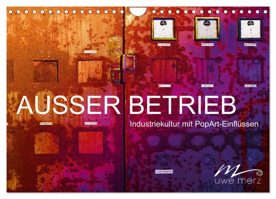 AUSSER BETRIEB - Industriekultur mit PopArt-Einflüssen (Wandkalender 2026 DIN A4 quer), CALVENDO Monatskalender - Uwe Merz
