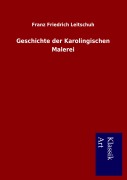 Cover-Bild zum Titel 'Geschichte der Karolingischen Malerei' von 'Franz Friedrich Leitschuh'