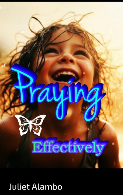 Praying Effectively - Juliet Alambo