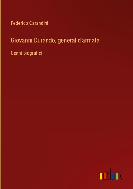 Giovanni Durando, general d'armata - Federico Carandini